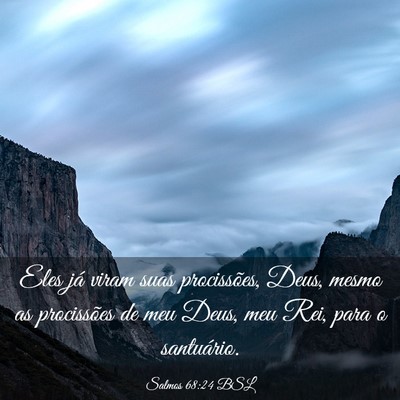 Picture 03 - Salmos 68:24 BSL - Eles já viram suas procissões, Deus, mesmo as - Bible Verse Picture