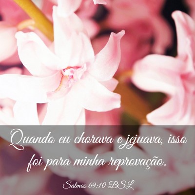 Picture 03 - Salmos 69:10 BSL - Quando eu chorava e jejuava, isso foi para minha - Bible Verse Picture