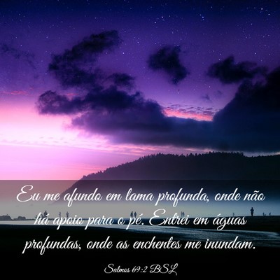 Picture 03 - Salmos 69:2 BSL - Eu me afundo em lama profunda, onde não há - Bible Verse Picture