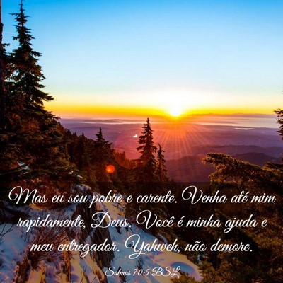 Picture 03 - Salmos 70:5 BSL - Mas eu sou pobre e carente. Venha até mim - Bible Verse Picture