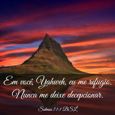Picture 03 - Salmos 71:1 BSL - Em você, Yahweh, eu me refugio. Nunca me deixe - Bible Verse Picture