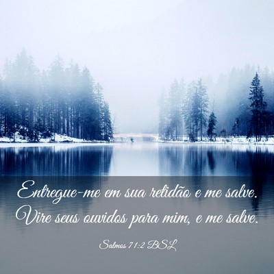 Picture 03 - Salmos 71:2 BSL - Entregue-me em sua retidão e me salve. Vire seus - Bible Verse Picture