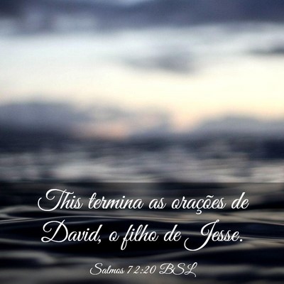 Picture 03 - Salmos 72:20 BSL - This termina as orações de David, o filho de - Bible Verse Picture