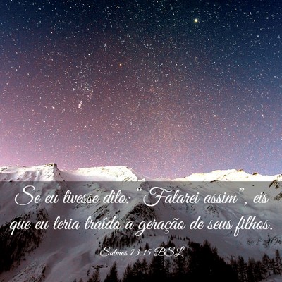 Picture 03 - Salmos 73:15 BSL - Se eu tivesse dito: “Falarei assim”, eis que - Bible Verse Picture