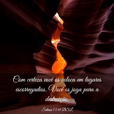 Picture 03 - Salmos 73:18 BSL - Com certeza você os coloca em lugares - Bible Verse Picture