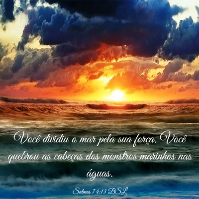 Picture 03 - Salmos 74:13 BSL - Você dividiu o mar pela sua força. Você - Bible Verse Picture