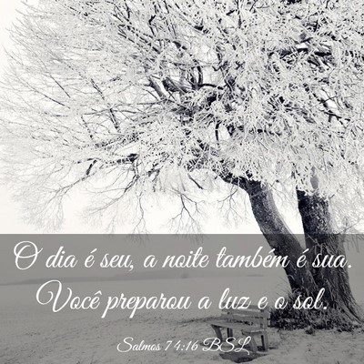 Picture 03 - Salmos 74:16 BSL - O dia é seu, a noite também é sua. Você - Bible Verse Picture
