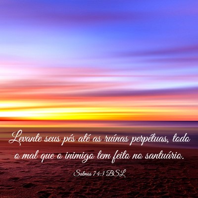 Picture 03 - Salmos 74:3 BSL - Levante seus pés até as ruínas perpétuas, - Bible Verse Picture