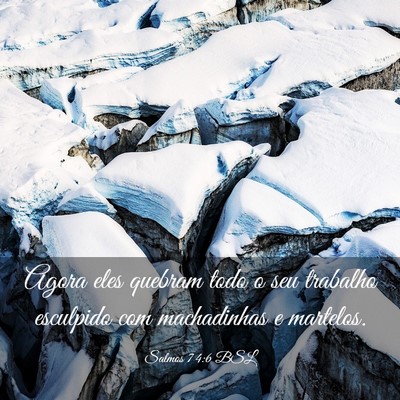 Picture 03 - Salmos 74:6 BSL - Agora eles quebram todo o seu trabalho esculpido - Bible Verse Picture