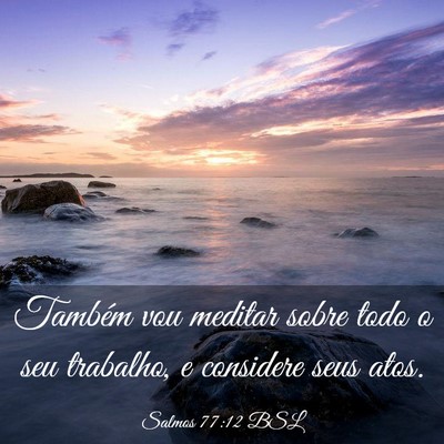 Picture 03 - Salmos 77:12 BSL - Também vou meditar sobre todo o seu trabalho, e - Bible Verse Picture