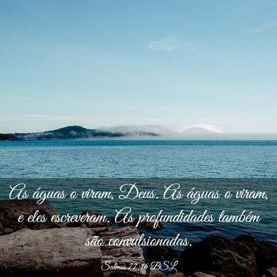 Picture 03 - Salmos 77:16 BSL - As águas o viram, Deus. As águas o viram, e - Bible Verse Picture