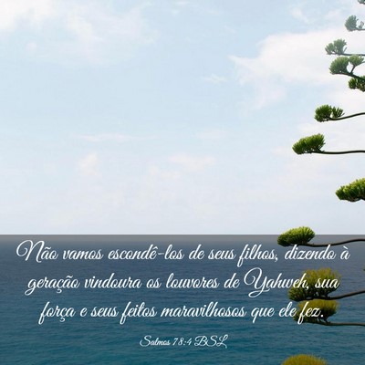 Picture 03 - Salmos 78:4 BSL - Não vamos escondê-los de seus filhos, dizendo - Bible Verse Picture
