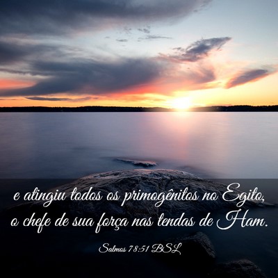 Picture 03 - Salmos 78:51 BSL - e atingiu todos os primogênitos no Egito, o - Bible Verse Picture