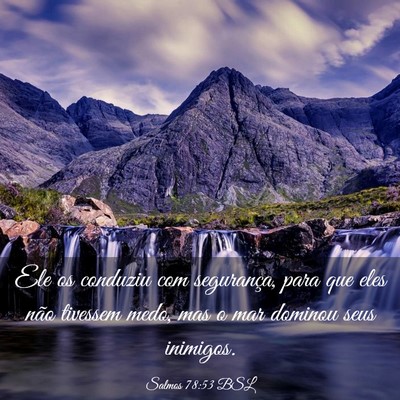 Picture 03 - Salmos 78:53 BSL - Ele os conduziu com segurança, para que eles - Bible Verse Picture