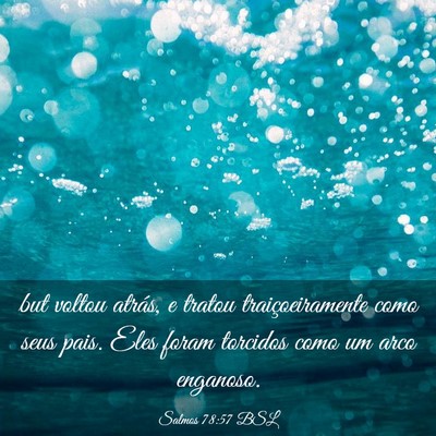 Picture 03 - Salmos 78:57 BSL - but voltou atrás, e tratou traiçoeiramente como - Bible Verse Picture