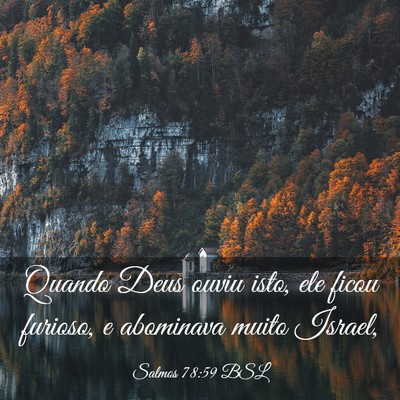 Picture 03 - Salmos 78:59 BSL - Quando Deus ouviu isto, ele ficou furioso, e - Bible Verse Picture