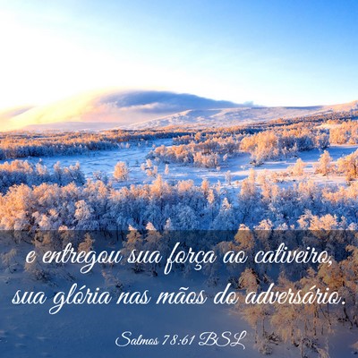 Picture 03 - Salmos 78:61 BSL - e entregou sua força ao cativeiro, sua glória - Bible Verse Picture