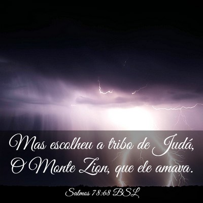 Picture 03 - Salmos 78:68 BSL - Mas escolheu a tribo de Judá, O Monte Zion, que - Bible Verse Picture