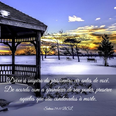 Picture 03 - Salmos 79:11 BSL - Deixe o suspiro do prisioneiro vir antes de - Bible Verse Picture