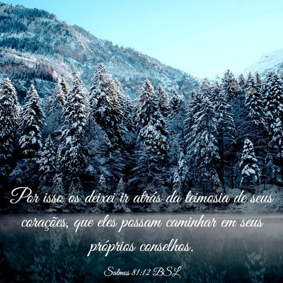 Picture 03 - Salmos 81:12 BSL - Por isso os deixei ir atrás da teimosia de seus - Bible Verse Picture