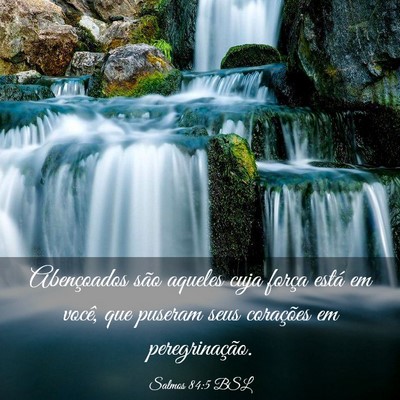 Picture 03 - Salmos 84:5 BSL - Abençoados são aqueles cuja força está em - Bible Verse Picture