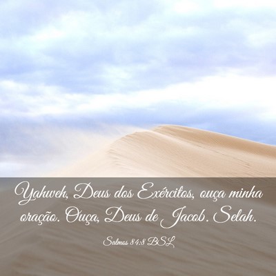 Picture 03 - Salmos 84:8 BSL - Yahweh, Deus dos Exércitos, ouça minha - Bible Verse Picture