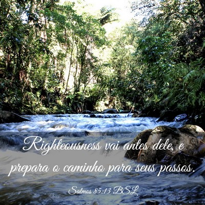 Picture 03 - Salmos 85:13 BSL - Righteousness vai antes dele, e prepara o caminho - Bible Verse Picture