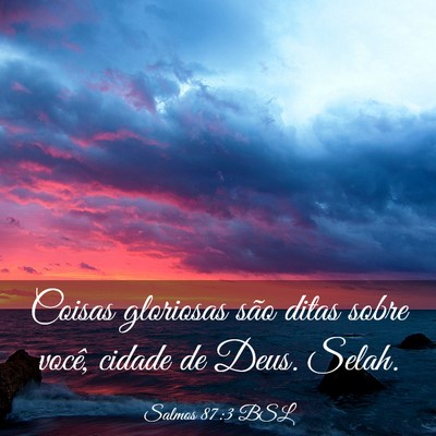 Picture 03 - Salmos 87:3 BSL - Coisas gloriosas são ditas sobre você, cidade - Bible Verse Picture