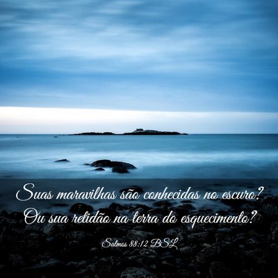 Picture 03 - Salmos 88:12 BSL - Suas maravilhas são conhecidas no escuro? Ou sua - Bible Verse Picture
