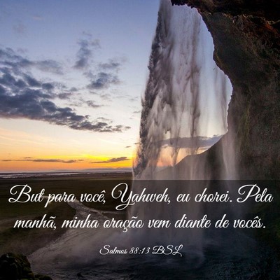Picture 03 - Salmos 88:13 BSL - But para você, Yahweh, eu chorei. Pela manhã, - Bible Verse Picture