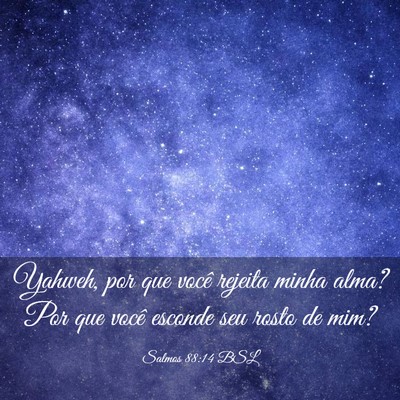 Picture 03 - Salmos 88:14 BSL - Yahweh, por que você rejeita minha alma? Por que - Bible Verse Picture