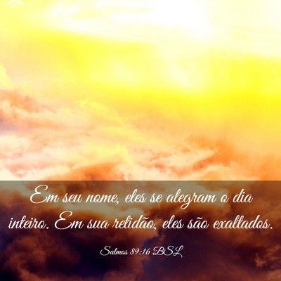 Picture 03 - Salmos 89:16 BSL - Em seu nome, eles se alegram o dia inteiro. Em - Bible Verse Picture