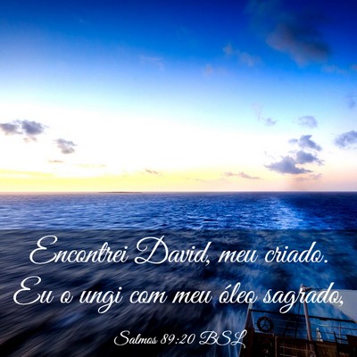 Picture 03 - Salmos 89:20 BSL - Encontrei David, meu criado. Eu o ungi com meu - Bible Verse Picture