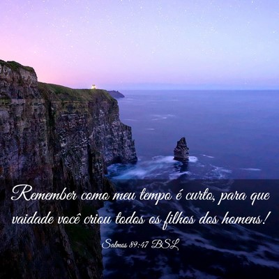 Picture 03 - Salmos 89:47 BSL - Remember como meu tempo é curto, para que - Bible Verse Picture