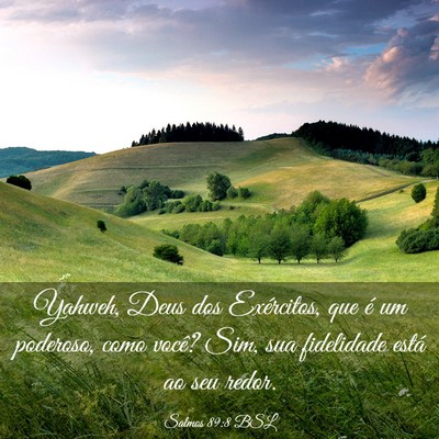 Picture 03 - Salmos 89:8 BSL - Yahweh, Deus dos Exércitos, que é um poderoso, - Bible Verse Picture