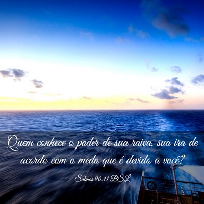 Picture 03 - Salmos 90:11 BSL - Quem conhece o poder de sua raiva, sua ira de - Bible Verse Picture