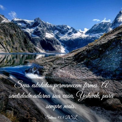 Picture 03 - Salmos 93:5 BSL - Seus estatutos permanecem firmes. A santidade - Bible Verse Picture