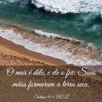 Picture 03 - Salmos 95:5 BSL - O mar é dele, e ele o fez. Suas mãos formaram a - Bible Verse Picture
