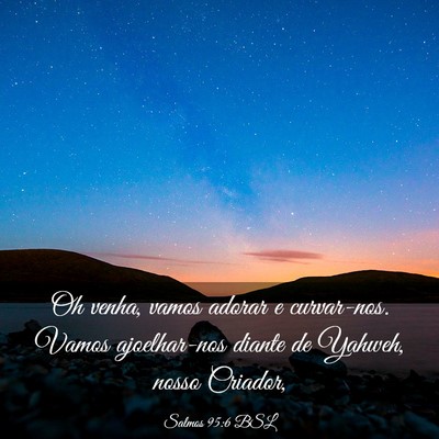 Picture 03 - Salmos 95:6 BSL - Oh venha, vamos adorar e curvar-nos. Vamos - Bible Verse Picture
