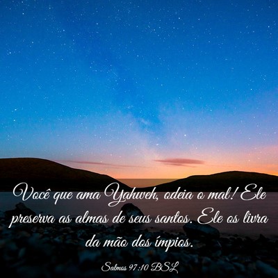 Picture 03 - Salmos 97:10 BSL - Você que ama Yahweh, odeia o mal! Ele preserva - Bible Verse Picture