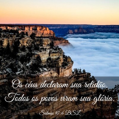 Picture 03 - Salmos 97:6 BSL - Os céus declaram sua retidão. Todos os povos - Bible Verse Picture