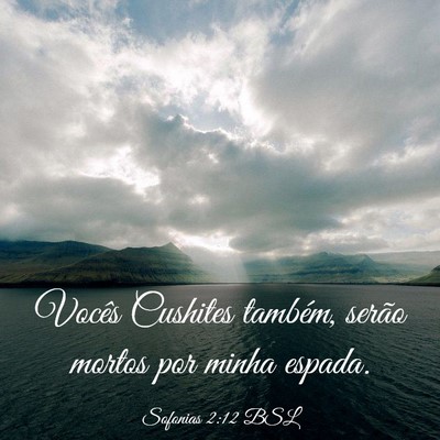 Picture 03 - Sofonias 2:12 BSL - Vocês Cushites também, serão mortos por minha - Bible Verse Picture
