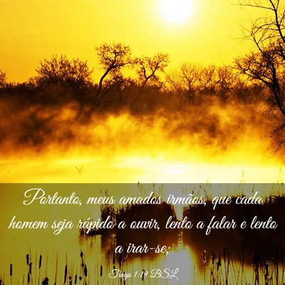 Picture 03 - Tiago 1:19 BSL - Portanto, meus amados irmãos, que cada homem - Bible Verse Picture