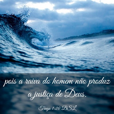 Picture 03 - Tiago 1:20 BSL - pois a raiva do homem não produz a justiça de - Bible Verse Picture