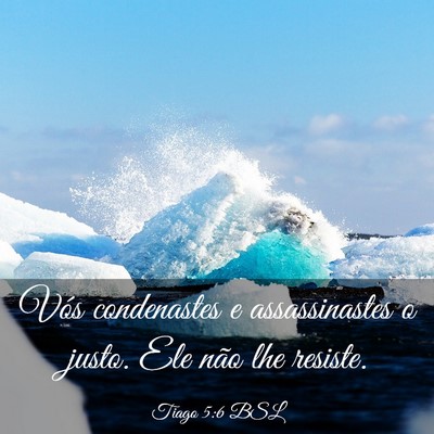 Picture 03 - Tiago 5:6 BSL - Vós condenastes e assassinastes o justo. Ele - Bible Verse Picture