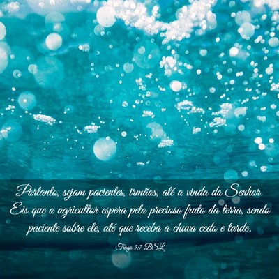 Picture 03 - Tiago 5:7 BSL - Portanto, sejam pacientes, irmãos, até a vinda - Bible Verse Picture
