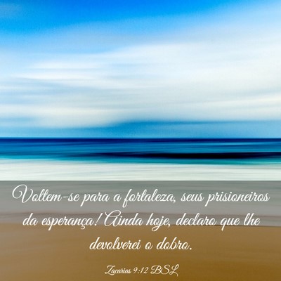 Picture 03 - Zacarias 9:12 BSL - Voltem-se para a fortaleza, seus prisioneiros da - Bible Verse Picture