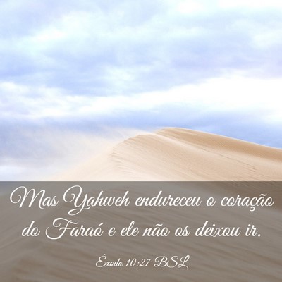 Picture 03 - Êxodo 10:27 BSL - Mas Yahweh endureceu o coração do Faraó e ele - Bible Verse Picture