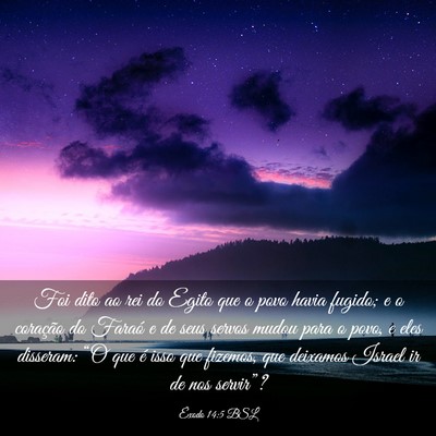 Picture 03 - Êxodo 14:5 BSL - Foi dito ao rei do Egito que o povo havia fugido; - Bible Verse Picture