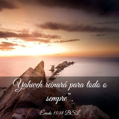 Picture 03 - Êxodo 15:18 BSL - Yahweh reinará para todo o - Bible Verse Picture